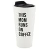 Hallmark This Mom Runs On Coffee Travel Mug, 10 Oz. 2 Hallmark This Mom Runs On Coffee Travel Mug, 10 Oz. -Toy Store This Mom Runs on Coffee White and Black Travel Mug 1BBY4711 01